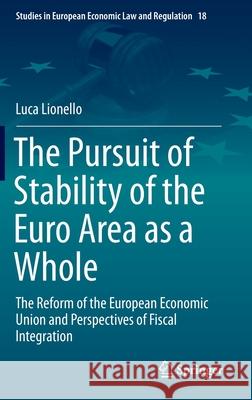 The Pursuit of Stability of the Euro Area as a Whole: The Reform of the European Economic Union and Perspectives of Fiscal Integration Lionello, Luca 9783030280444 Springer Nature Switzerland AG