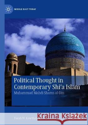 Political Thought in Contemporary Shi'a Islam: Muhammad Mahdi Shams Al-Din Kawtharani, Farah W. 9783030280567 Palgrave MacMillan