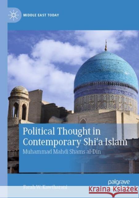 Political Thought in Contemporary Shi'a Islam: Muhammad Mahdi Shams Al-Din Farah W. Kawtharani 9783030280598 Palgrave MacMillan