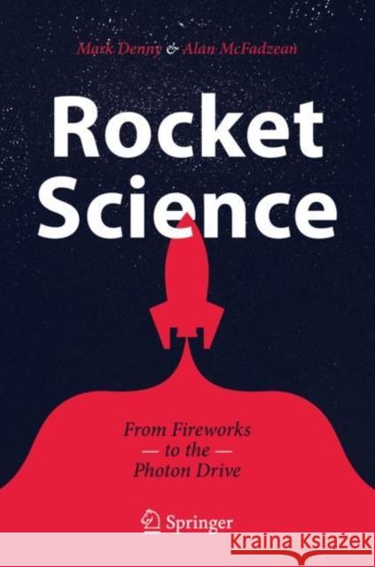 Rocket Science: From Fireworks to the Photon Drive Denny, Mark 9783030280796