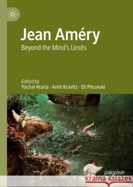 Jean Améry: Beyond the Mind's Limits Ataria, Yochai 9783030280949 Palgrave MacMillan