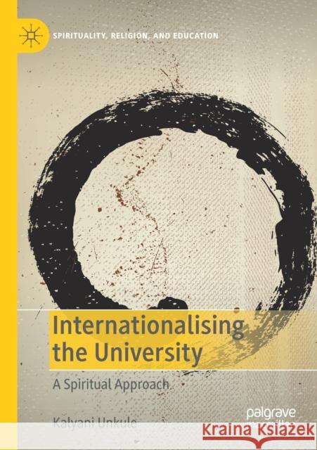 Internationalising the University: A Spiritual Approach Unkule, Kalyani 9783030281144