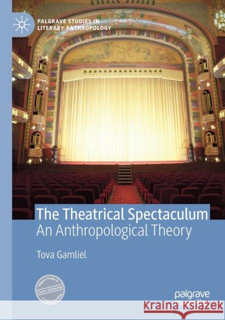 The Theatrical Spectaculum: An Anthropological Theory Tova Gamliel 9783030281304 Palgrave MacMillan