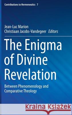 The Enigma of Divine Revelation: Between Phenomenology and Comparative Theology Marion, Jean-Luc 9783030281311