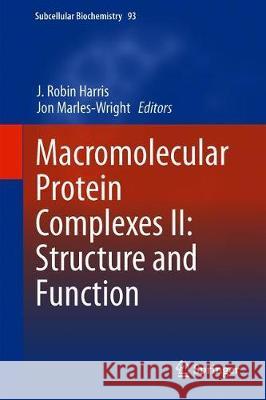 Macromolecular Protein Complexes II: Structure and Function J. Robin Harris Jon Marles-Wright 9783030281502 Springer