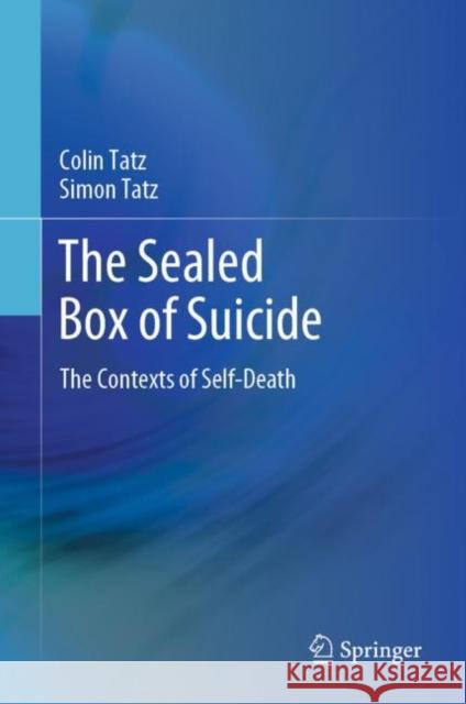 The Sealed Box of Suicide: The Contexts of Self-Death Tatz, Colin 9783030281588 Springer