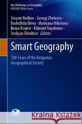 Smart Geography: 100 Years of the Bulgarian Geographical Society Nedkov, Stoyan 9783030281908 Springer