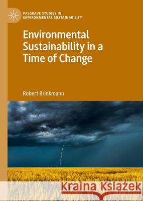 Environmental Sustainability in a Time of Change Robert Brinkmann 9783030282028