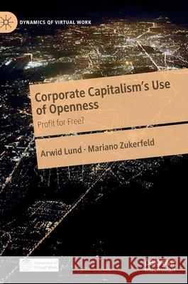 Corporate Capitalism's Use of Openness: Profit for Free? Lund, Arwid 9783030282189 Palgrave MacMillan