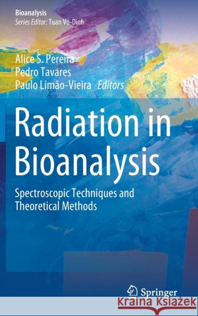 Radiation in Bioanalysis: Spectroscopic Techniques and Theoretical Methods Pereira, Alice S. 9783030282462 Springer
