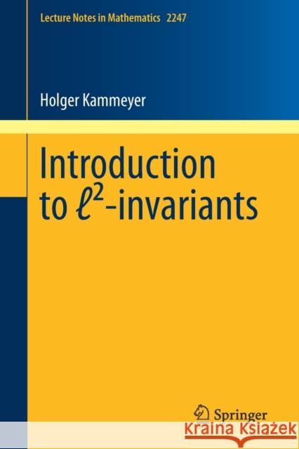 Introduction to ℓ²-Invariants Kammeyer, Holger 9783030282967 Springer