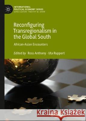 Reconfiguring Transregionalisation in the Global South: African-Asian Encounters Anthony, Ross 9783030283100 Palgrave MacMillan