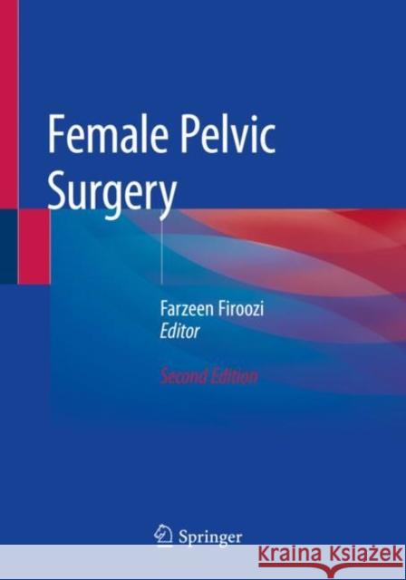 Female Pelvic Surgery Farzeen Firoozi 9783030283216 Springer