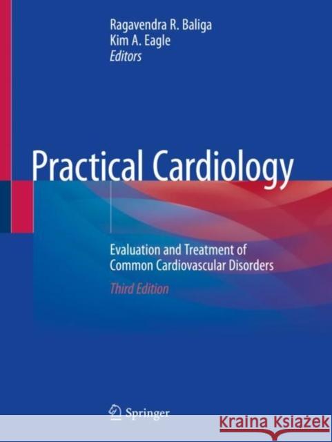 Practical Cardiology: Evaluation and Treatment of Common Cardiovascular Disorders Baliga, Ragavendra R. 9783030283261 Springer
