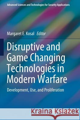 Disruptive and Game Changing Technologies in Modern Warfare: Development, Use, and Proliferation Kosal, Margaret E. 9783030283445 Springer International Publishing