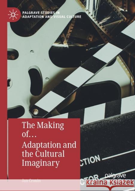 The Making Of... Adaptation and the Cultural Imaginary Jan Cronin 9783030283513 Palgrave MacMillan