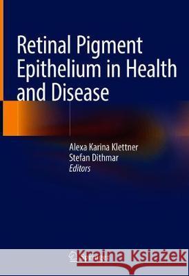 Retinal Pigment Epithelium in Health and Disease Alexa Karina Klettner Stefan Dithmar 9783030283834 Springer