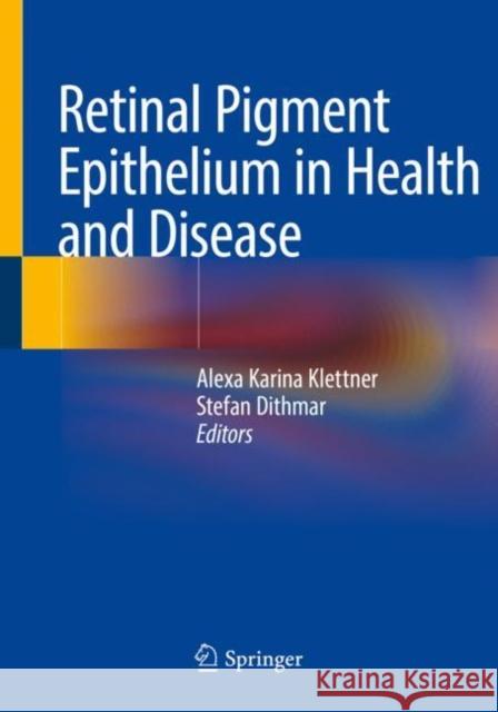 Retinal Pigment Epithelium in Health and Disease Alexa Karina Klettner Stefan Dithmar 9783030283865 Springer