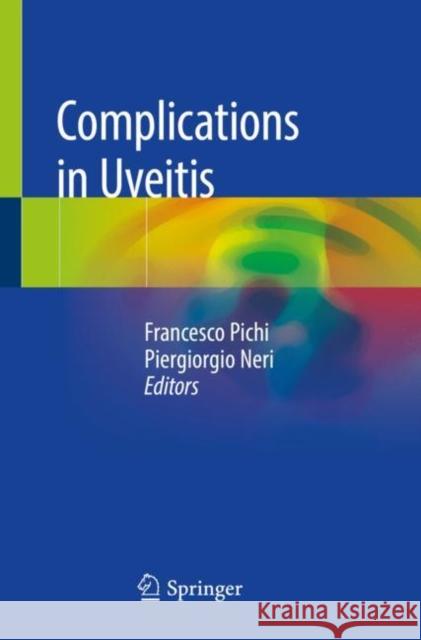 Complications in Uveitis Francesco Pichi Piergiorgio Neri 9783030283940