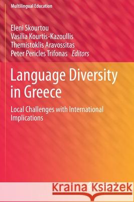 Language Diversity in Greece: Local Challenges with International Implications Eleni Skourtou Vasilia Kourtis-Kazoullis Themistoklis Aravossitas 9783030283988 Springer