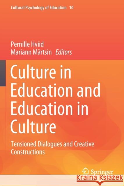 Culture in Education and Education in Culture: Tensioned Dialogues and Creative Constructions Pernille Hviid Mariann M 9783030284145