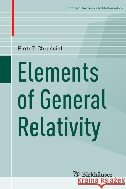 Elements of General Relativity Piotr T. Chruściel 9783030284152 Birkhauser
