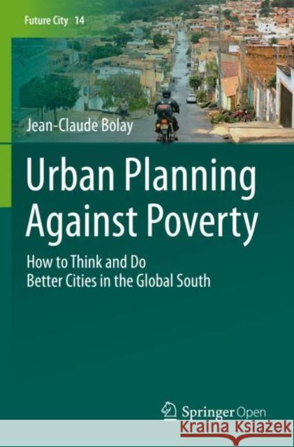 Urban Planning Against Poverty: How to Think and Do Better Cities in the Global South Bolay, Jean-Claude 9783030284213 Springer International Publishing