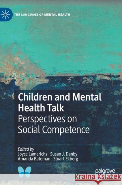 Children and Mental Health Talk: Perspectives on Social Competence Lamerichs, Joyce 9783030284251 Palgrave MacMillan