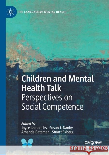Children and Mental Health Talk: Perspectives on Social Competence Joyce Lamerichs Susan J. Danby Amanda Bateman 9783030284282
