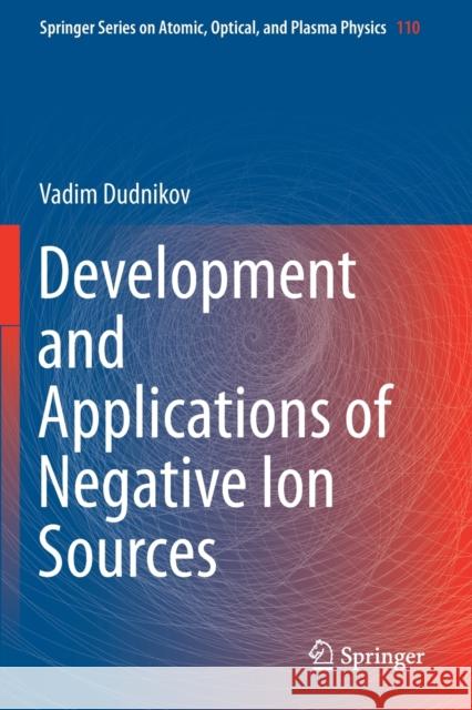 Development and Applications of Negative Ion Sources Vadim Dudnikov 9783030284398 Springer