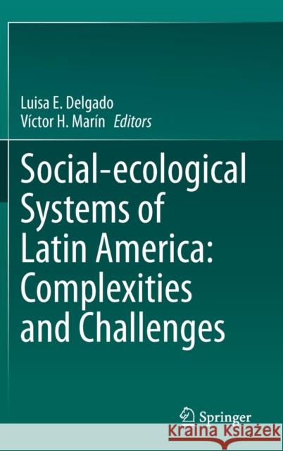Social-Ecological Systems of Latin America: Complexities and Challenges Delgado, Luisa E. 9783030284510 Springer