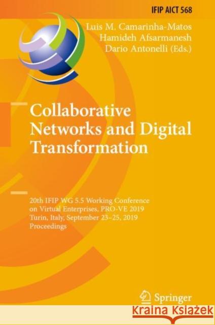 Collaborative Networks and Digital Transformation: 20th Ifip Wg 5.5 Working Conference on Virtual Enterprises, Pro-Ve 2019, Turin, Italy, September 23 Camarinha-Matos, Luis M. 9783030284633 Springer