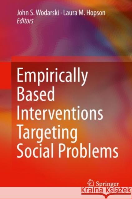 Empirically Based Interventions Targeting Social Problems John S. Wodarski Laura M. Hopson 9783030284862 Springer