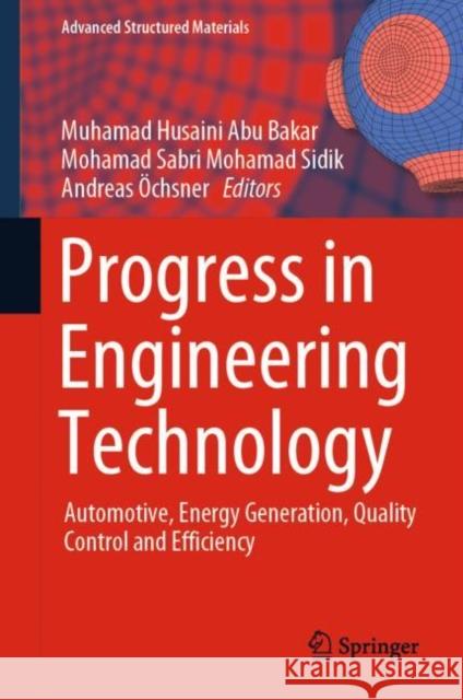 Progress in Engineering Technology: Automotive, Energy Generation, Quality Control and Efficiency Abu Bakar, Muhamad Husaini 9783030285043
