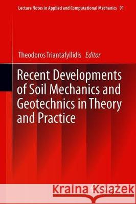 Recent Developments of Soil Mechanics and Geotechnics in Theory and Practice Theodoros Triantafyllidis 9783030285159 Springer
