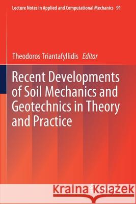 Recent Developments of Soil Mechanics and Geotechnics in Theory and Practice Theodoros Triantafyllidis 9783030285180