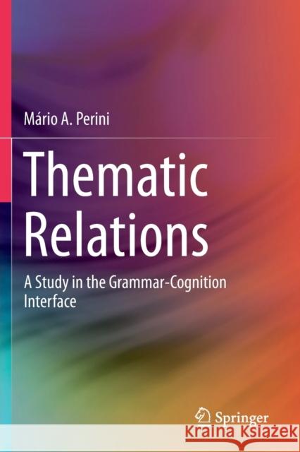 Thematic Relations: A Study in the Grammar-Cognition Interface M Perini 9783030285401 Springer