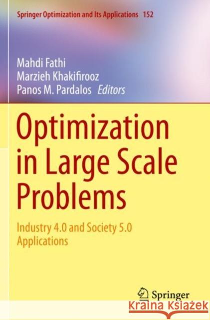 Optimization in Large Scale Problems: Industry 4.0 and Society 5.0 Applications Mahdi Fathi Marzieh Khakifirooz Panos M. Pardalos 9783030285678 Springer