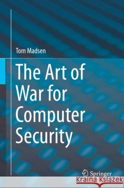 The Art of War for Computer Security Tom Madsen 9783030285685 Springer