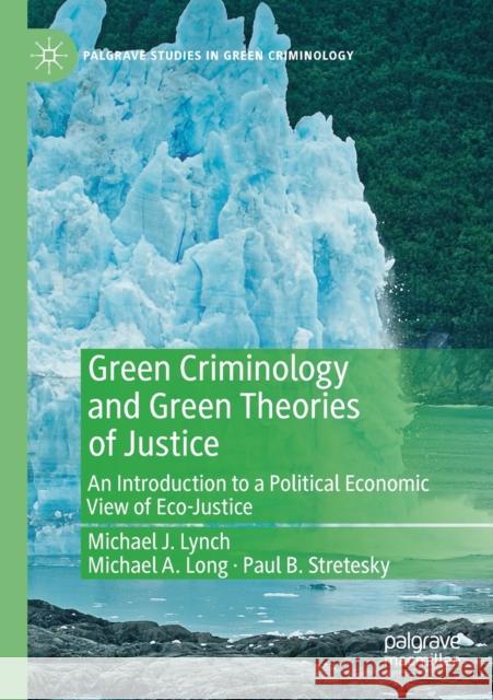 Green Criminology and Green Theories of Justice: An Introduction to a Political Economic View of Eco-Justice Michael J. Lynch Michael a. Long Paul B. Stretesky 9783030285753 Palgrave MacMillan