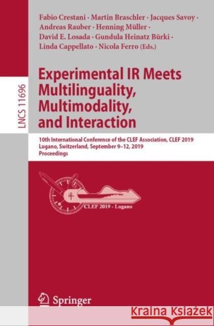 Experimental IR Meets Multilinguality, Multimodality, and Interaction: 10th International Conference of the Clef Association, Clef 2019, Lugano, Switz Crestani, Fabio 9783030285760