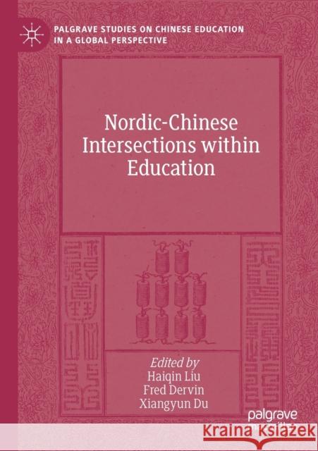 Nordic-Chinese Intersections Within Education Haiqin Liu Fred Dervin Xiangyun Du 9783030285906