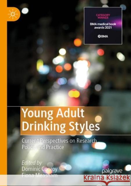 Young Adult Drinking Styles: Current Perspectives on Research, Policy and Practice Dominic Conroy Fiona Measham 9783030286095