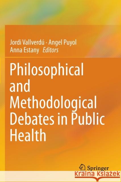 Philosophical and Methodological Debates in Public Health Vallverd Angel Puyol Anna Estany 9783030286286 Springer