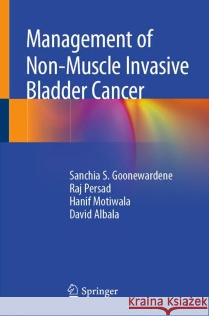 Management of Non-Muscle Invasive Bladder Cancer Sanchia S. Goonewardene Raj Persad Hanif Motiwala 9783030286453 Springer