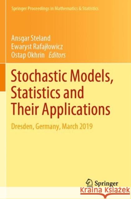 Stochastic Models, Statistics and Their Applications: Dresden, Germany, March 2019 Ansgar Steland Ewaryst Rafajlowicz Ostap Okhrin 9783030286675 Springer