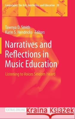 Narratives and Reflections in Music Education: Listening to Voices Seldom Heard Smith, Tawnya D. 9783030287061