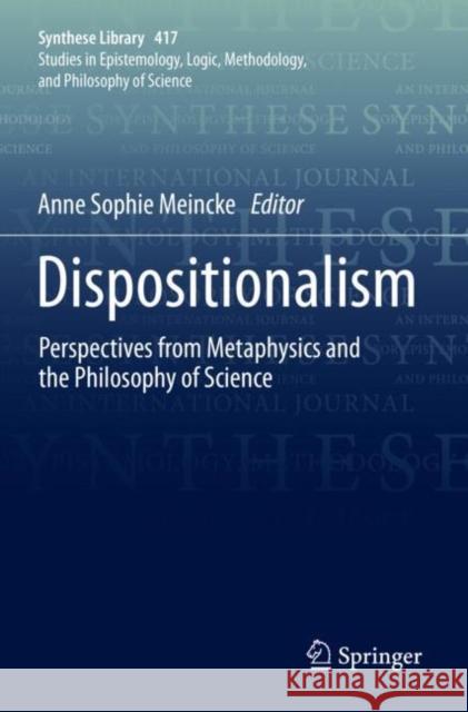 Dispositionalism: Perspectives from Metaphysics and the Philosophy of Science Anne Sophie Meincke 9783030287245