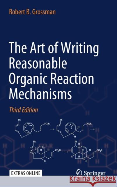 The Art of Writing Reasonable Organic Reaction Mechanisms Robert B. Grossman 9783030287320