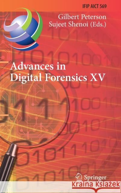 Advances in Digital Forensics XV: 15th Ifip Wg 11.9 International Conference, Orlando, Fl, Usa, January 28-29, 2019, Revised Selected Papers Peterson, Gilbert 9783030287511